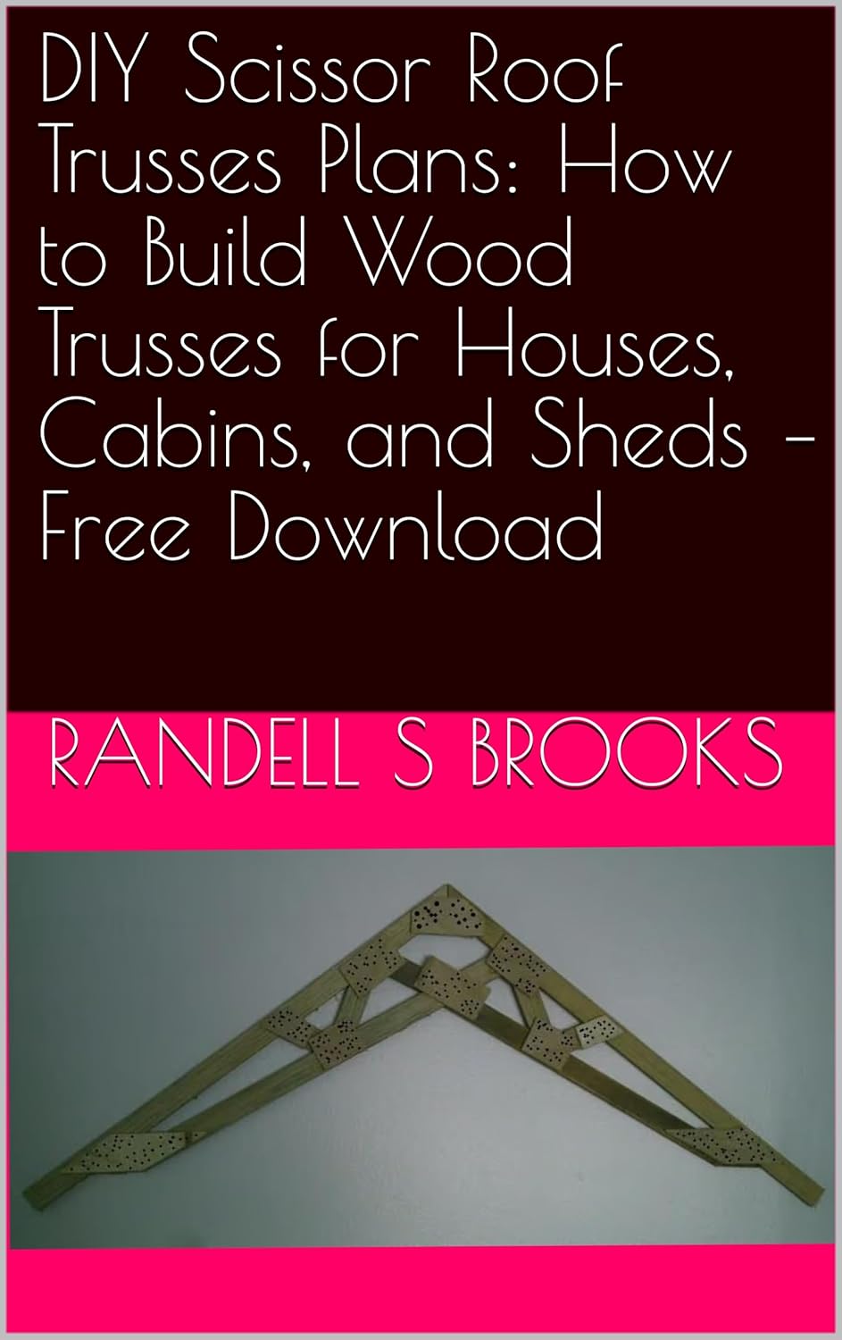 Amazon.com: DIY Scissor Roof Trusses Plans: How to Build Wood Trusses ...