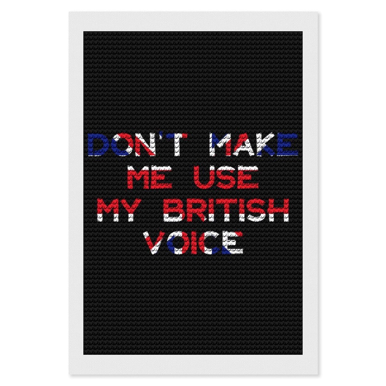 Nclqvjxzkhw Style Don't Make Me Use My British Voice Diamond Art Painting For Adult Round Diamonds Pictures Arts Crafts Home Wall Decor 8"X12"