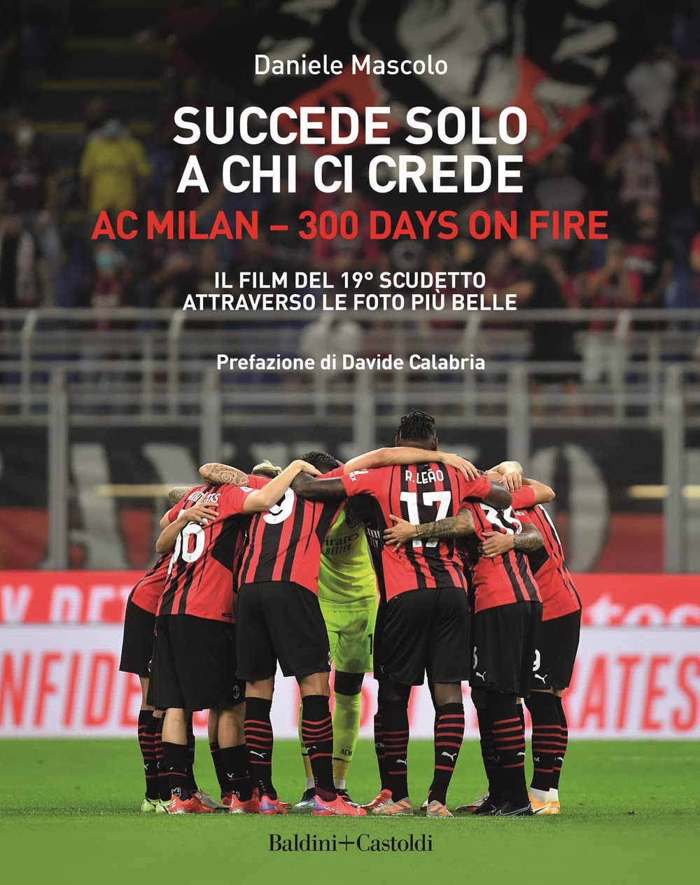 Succede Solo A Chi Ci Crede. Ac Milan. 300 Days On Fire. Il Film Del 19º Scudetto Attraverso Le Foto Più Belle - 4