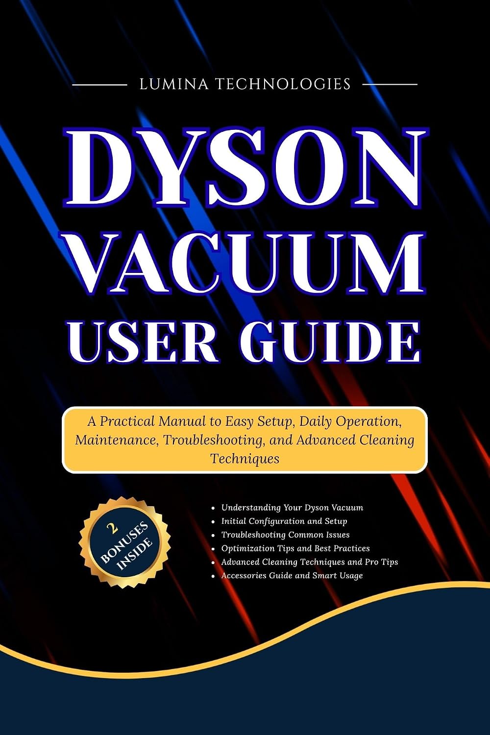Dyson Vacuum User Guide: A Practical Manual to Easy Setup, Daily Operation, Maintenance, Troubleshooting, and Advanced Cleaning Techniques