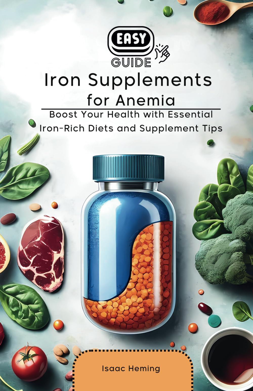 Easy Guide to Iron Supplements for Anemia: Boost Your Health with Essential Iron-Rich Diets and Supplement Tips