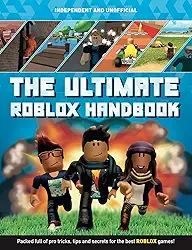 The Ultimate Roblox Handbook (Independent & Unofficial): Packed Full of Pro Tricks, Tips and Secrets for the Best Roblox Games!