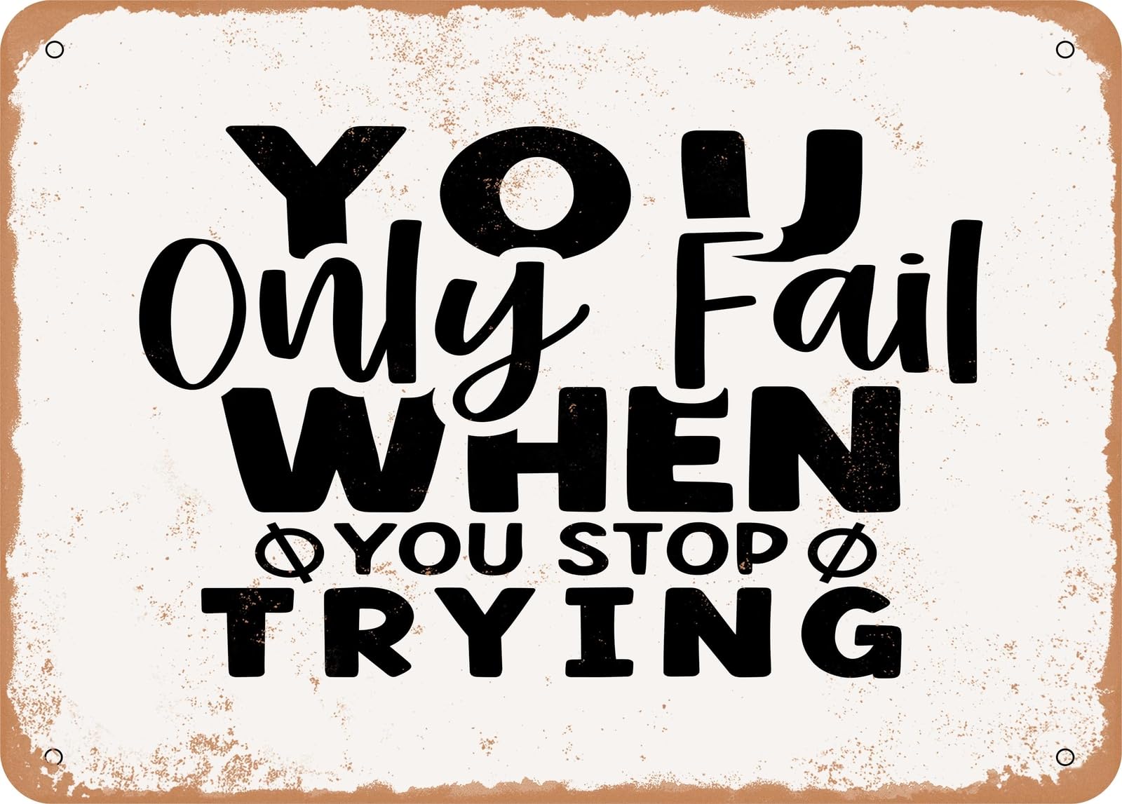 Miaomansenstore Metal Sign - You Only Fail When You Stop Trying - 2 - Vintage Look Sign Home Decor