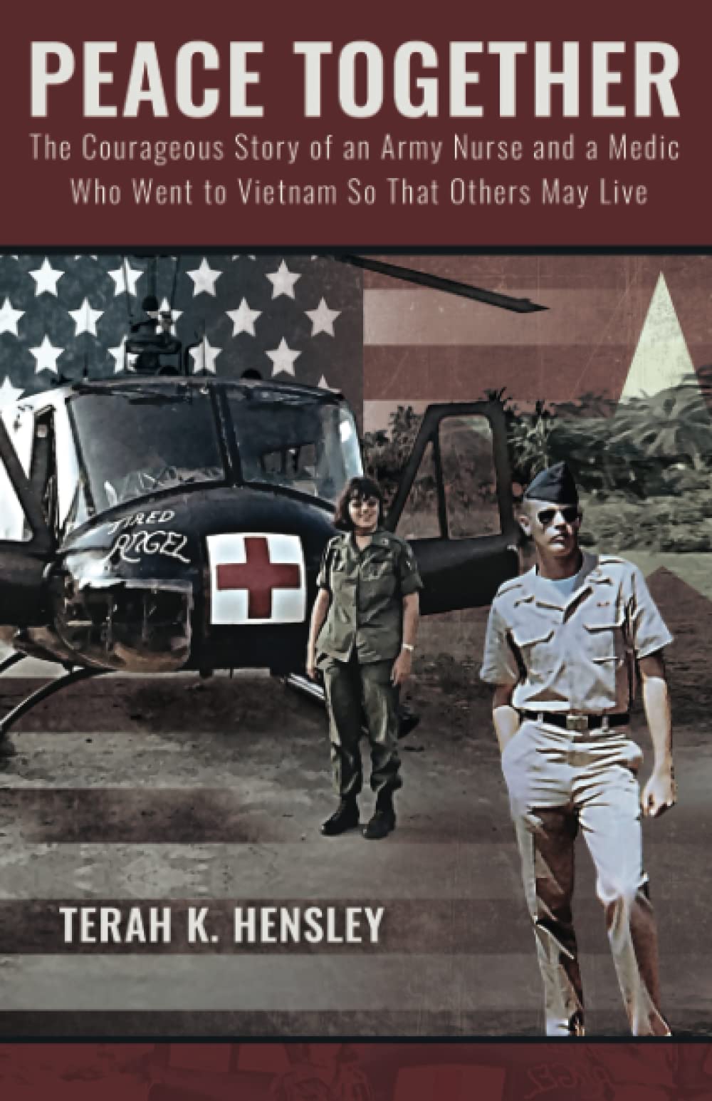 Peace Together: The Courageous Story of an Army Nurse and a Medic Who Went to Vietnam So That Others May Live