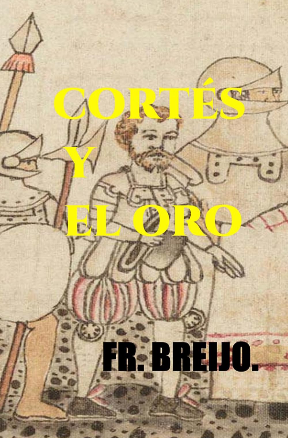 CORTÉS Y EL ORO: La sombra de la conquista: 16 (PSICO-DRAMA)