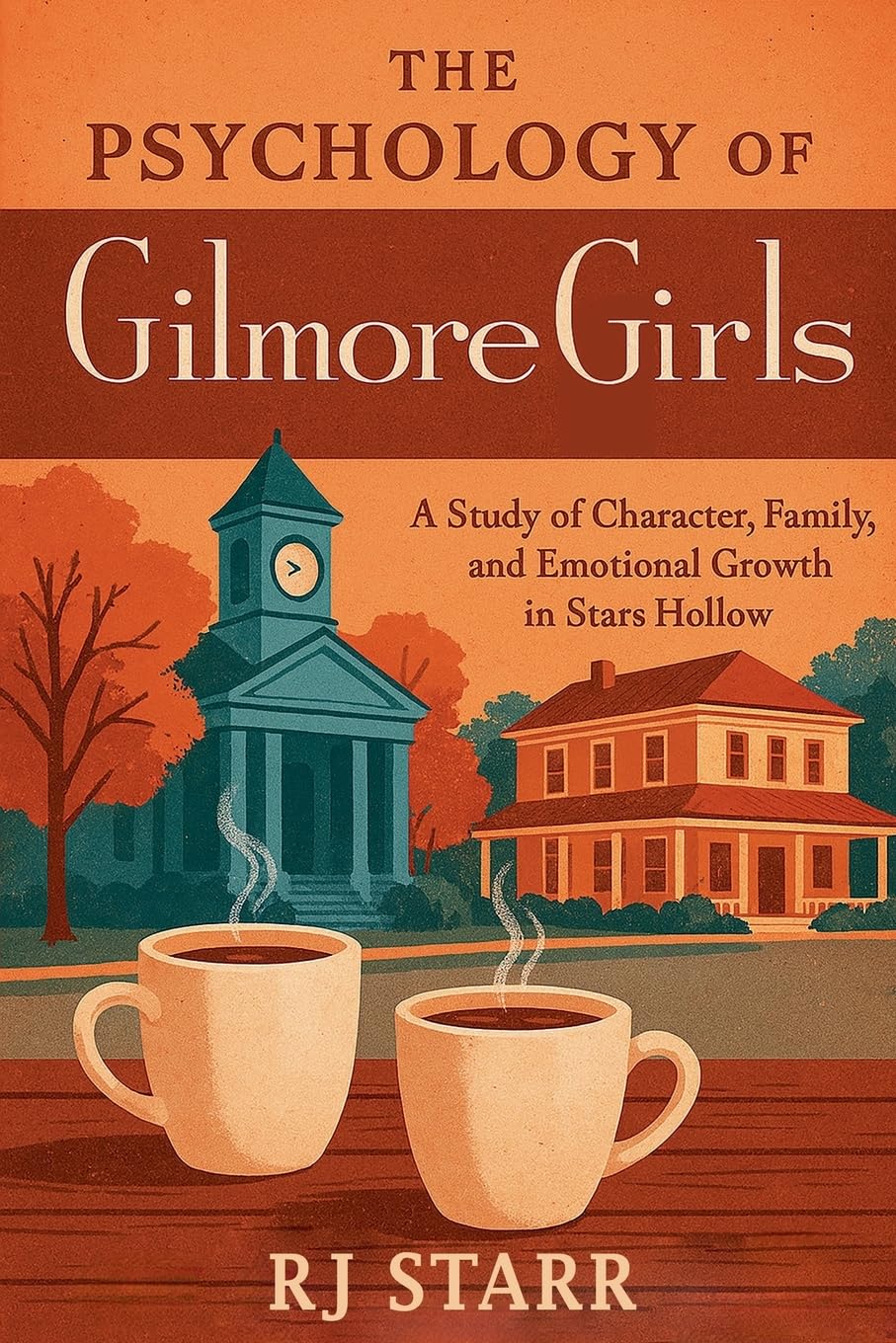 The Psychology of Gilmore Girls (The Psychology of Television: Character, Emotion, and Story)