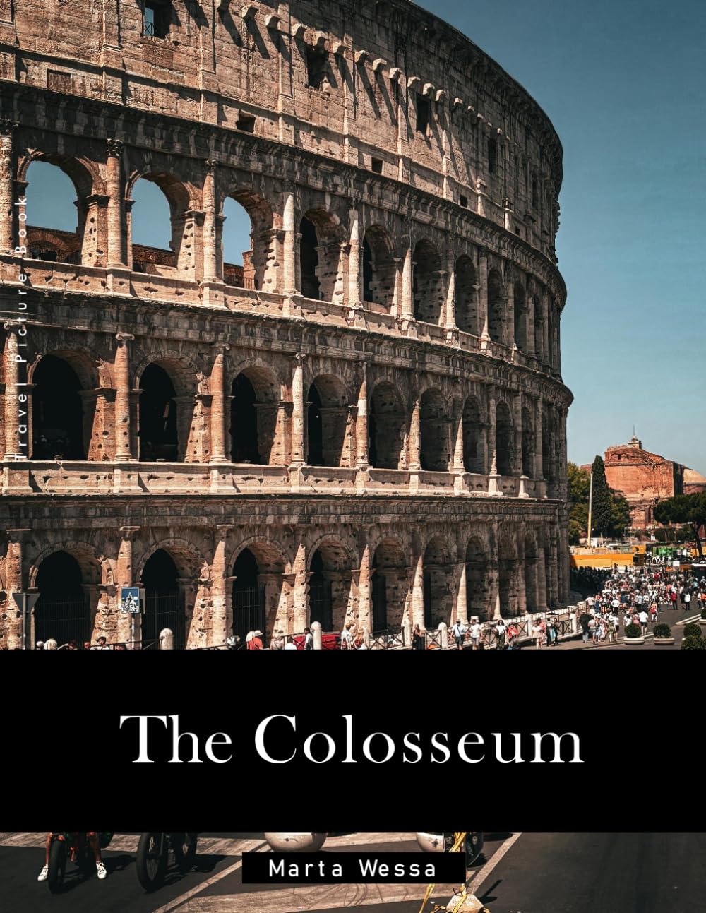 The Colosseum: A Perfect Coffee Table Picture Book - Travel and Tourism lovers Gift