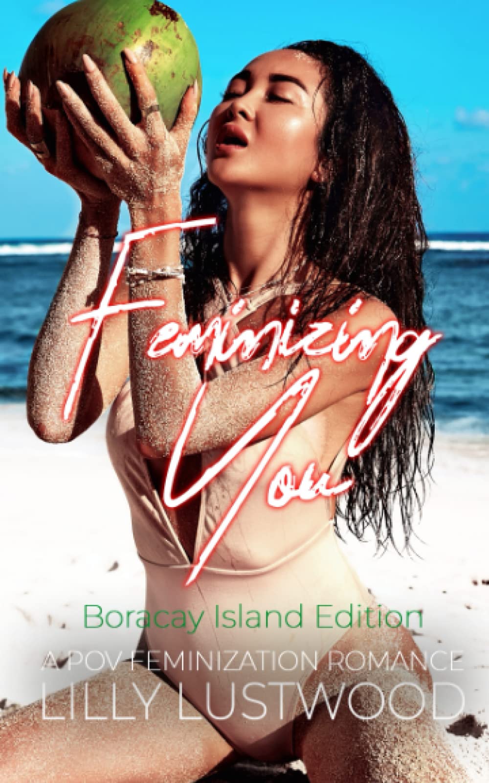 Feminizing You - A POV Feminization Romance: Boracay Island Edition: 1