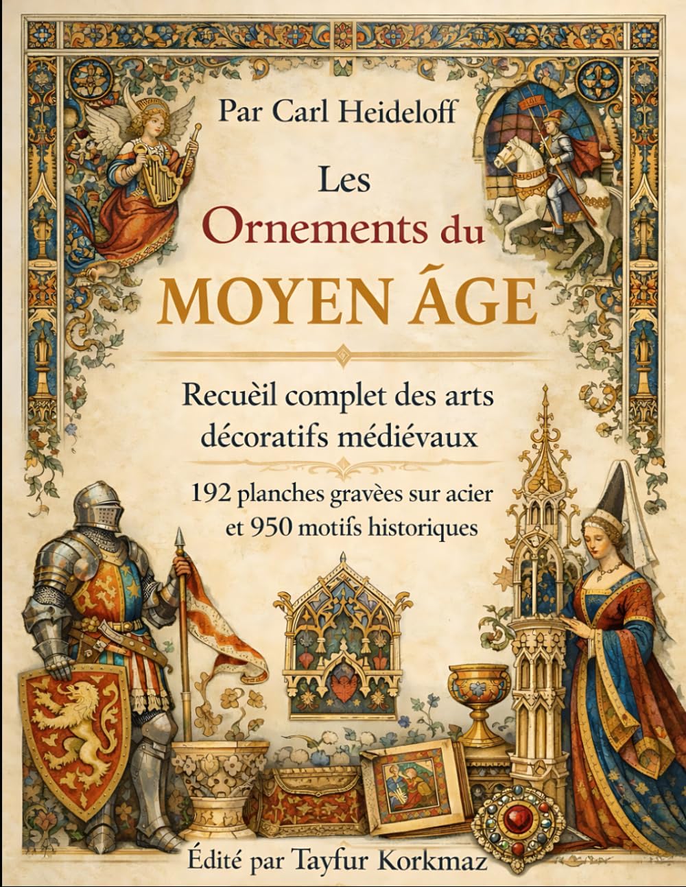 Les Ornements du Moyen Âge: Recueil complet des arts décoratifs médiévaux – 192 planches gravées sur acier et 950 motifs historiques (International Modern Art Movements)