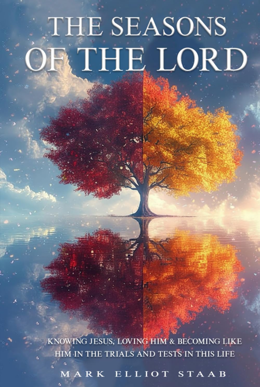 THE SEASONS OF THE LORD: KNOWING JESUS, LOVING HIM & BECOMING LIKE HIM IN THE TRIALS AND TESTS IN THIS LIFE