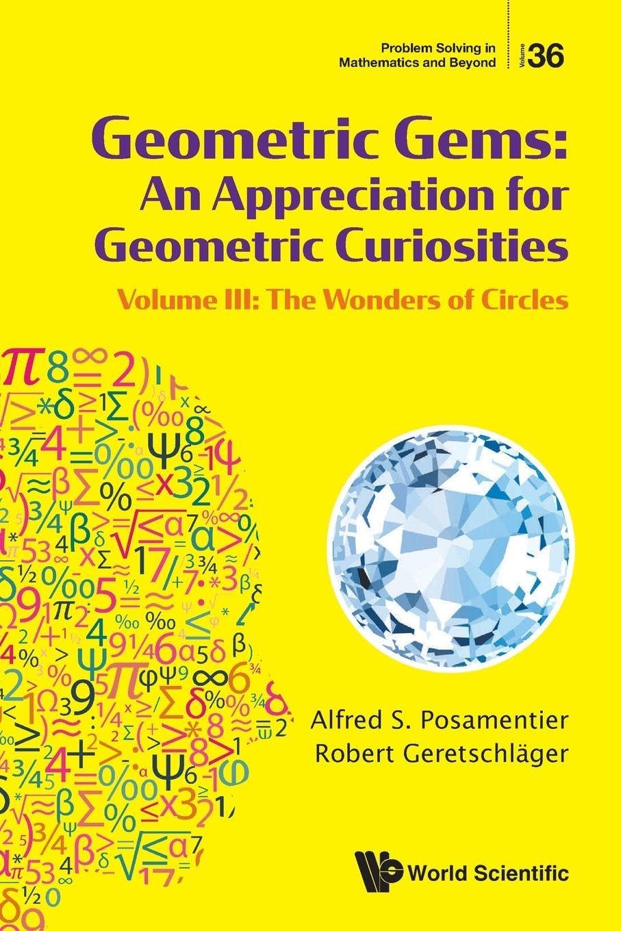 Geometric Gems: An Appreciation For Geometric Curiosities - Volume Iii: The Wonders Of Circles: 36 (Problem Solving in Mathematics and Beyond)