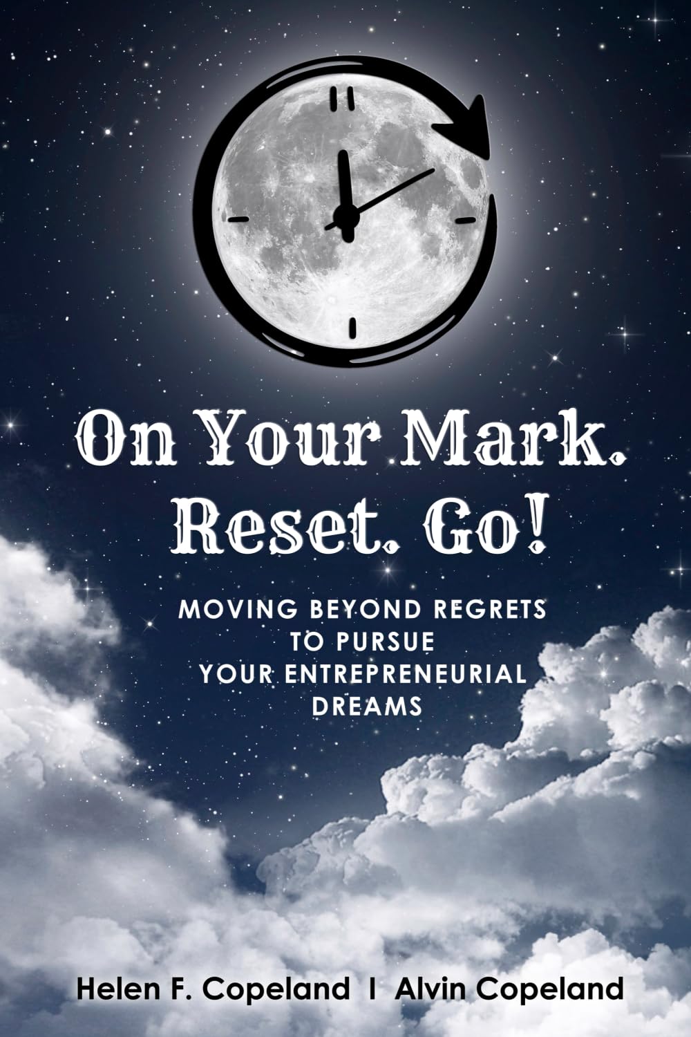 On Your Mark. Reset. Go!: Moving Beyond Regrets to Pursue Your Entrepreneurial Dreams