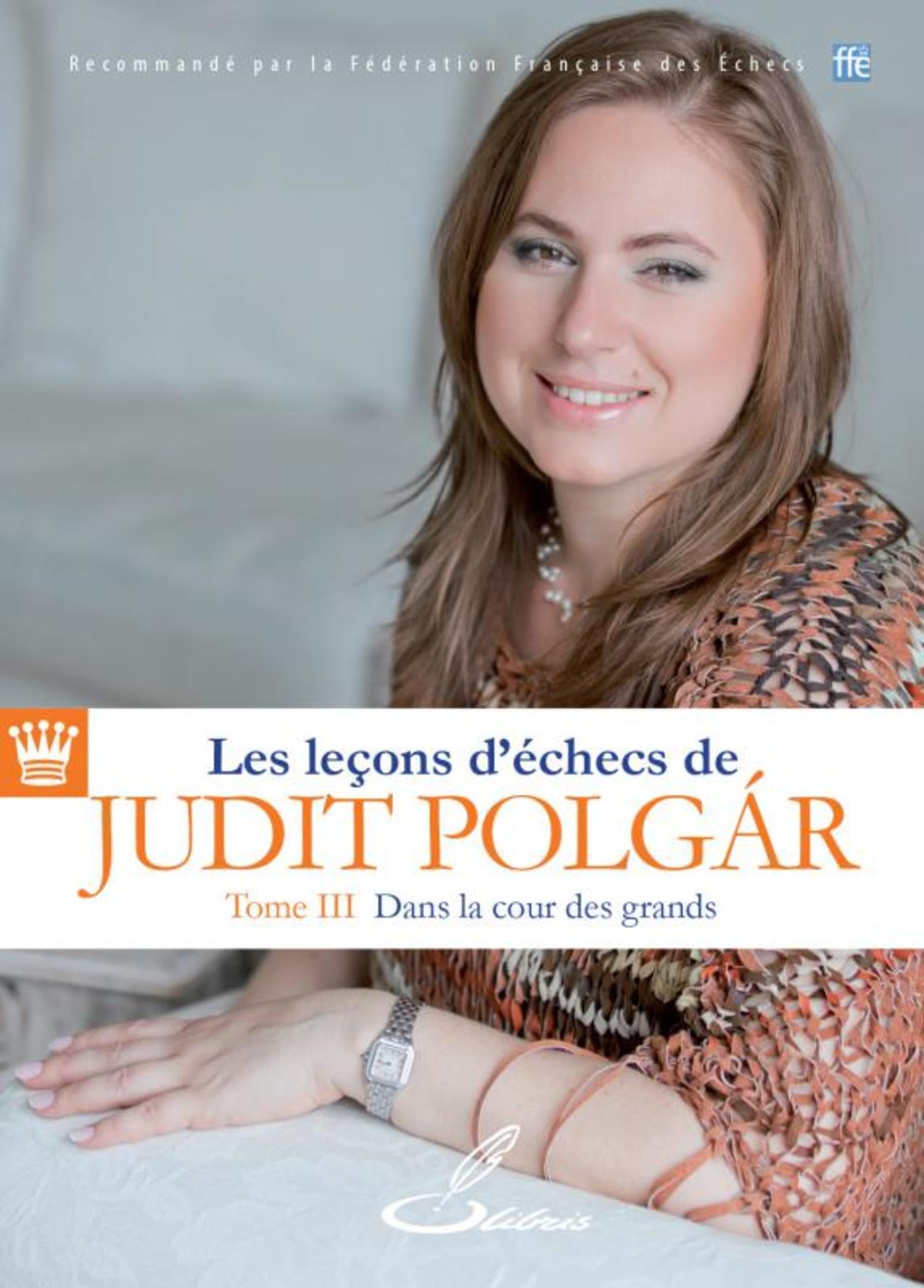 Les leçons d'échecs de Judit Polgár - Tome III: Dans la cour des grands
