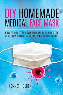 DIY Homemade Medical Face Mask: How to Make Your Own Medical Face Mask for Protection Against Bacteria, Viruses, and Disease