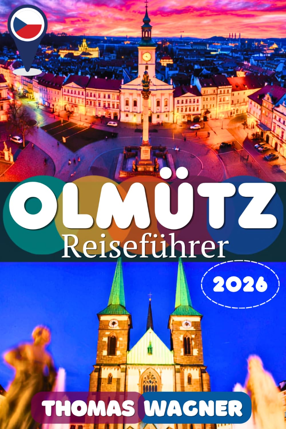 OLMÜTZ REISEFÜHRER 2026: Entdecke Olmütz und Mähren: Der ultimative Reiseführer mit Sehenswürdigkeiten, UNESCO-Stätten, Schlössern, Burgen, ... & Geheimtipps für deinen Tschechien-Urlaub