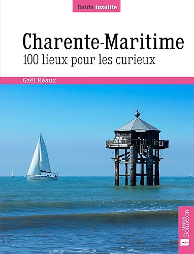 Charente-Maritime. 100 lieux pour les curieux