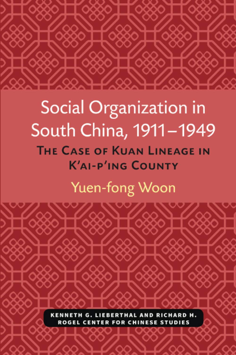 Social Organization in South China, 1911-1949: The Case of Kuan Lineage in K'ai-p'ing County