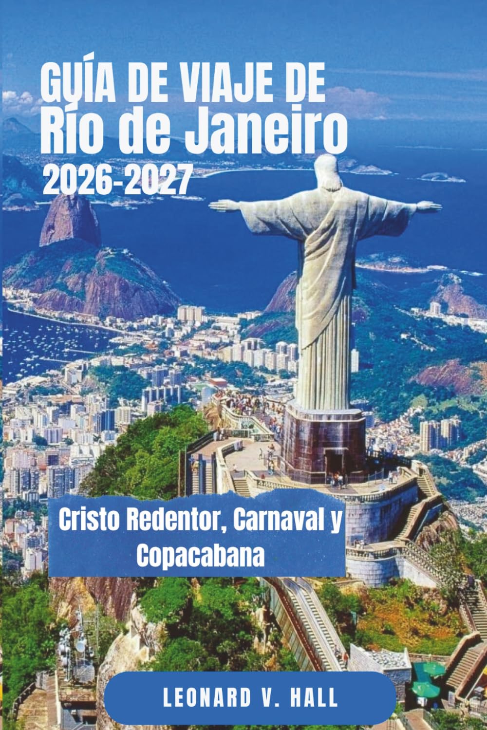 RÍO DE JANEIRO GUÍA DE VIAJE 2026 – 2027: Cristo Redentor, Carnaval y Copacabana