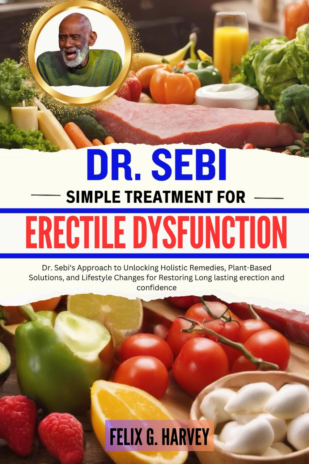 DR. SEBI SIMPLE TREATMENT FOR ERECTILE DYSFUNCTION: Dr. Sebi's Approach to Unlocking Holistic Remedies, Plant-Based Solutions, and Lifestyle Changes ... (Dr. Sebi Healing Books for All Diseases)