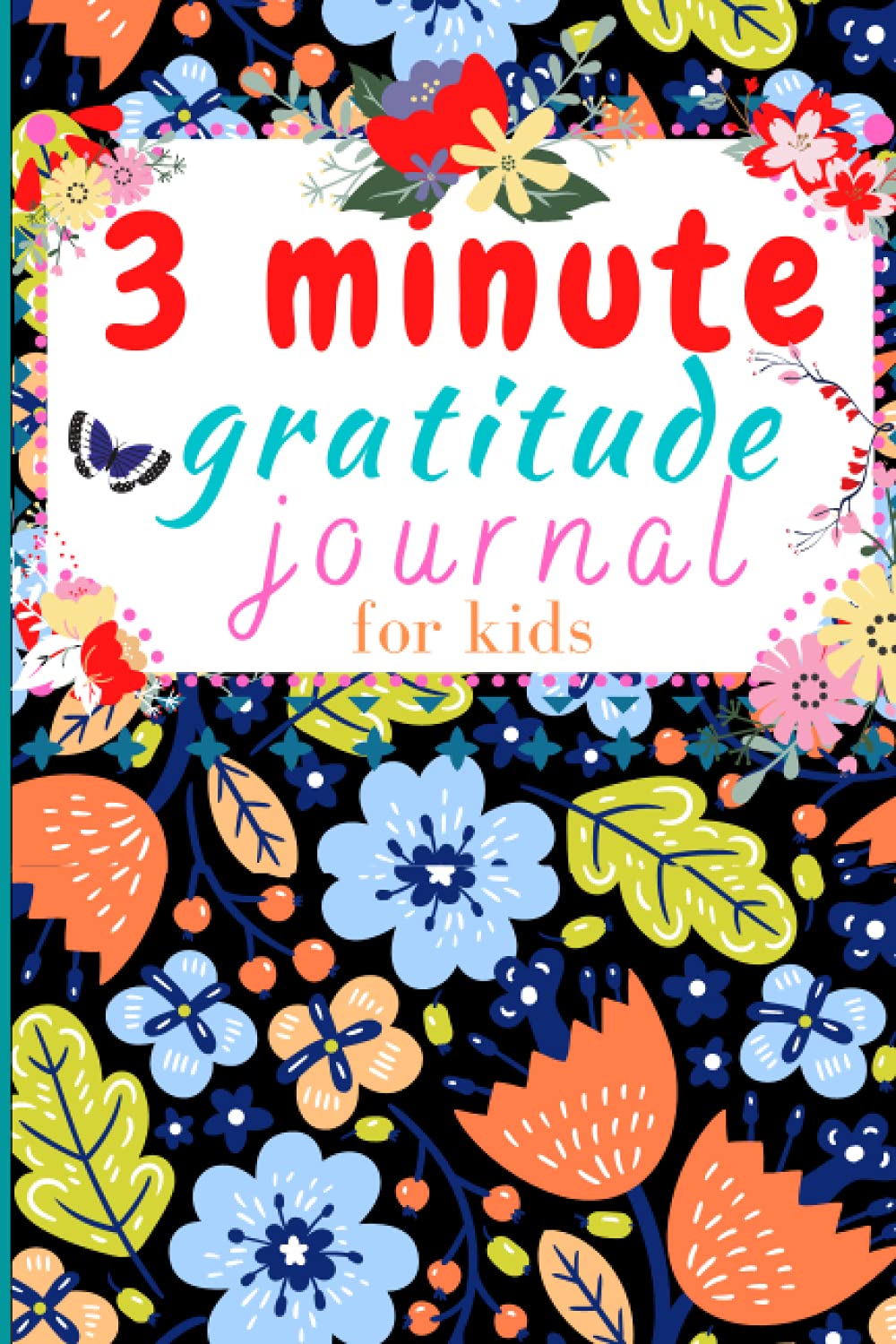 3 minute gratitude journal for kids: A Journal to Teach Children to Practice Gratitude and Mindfulness