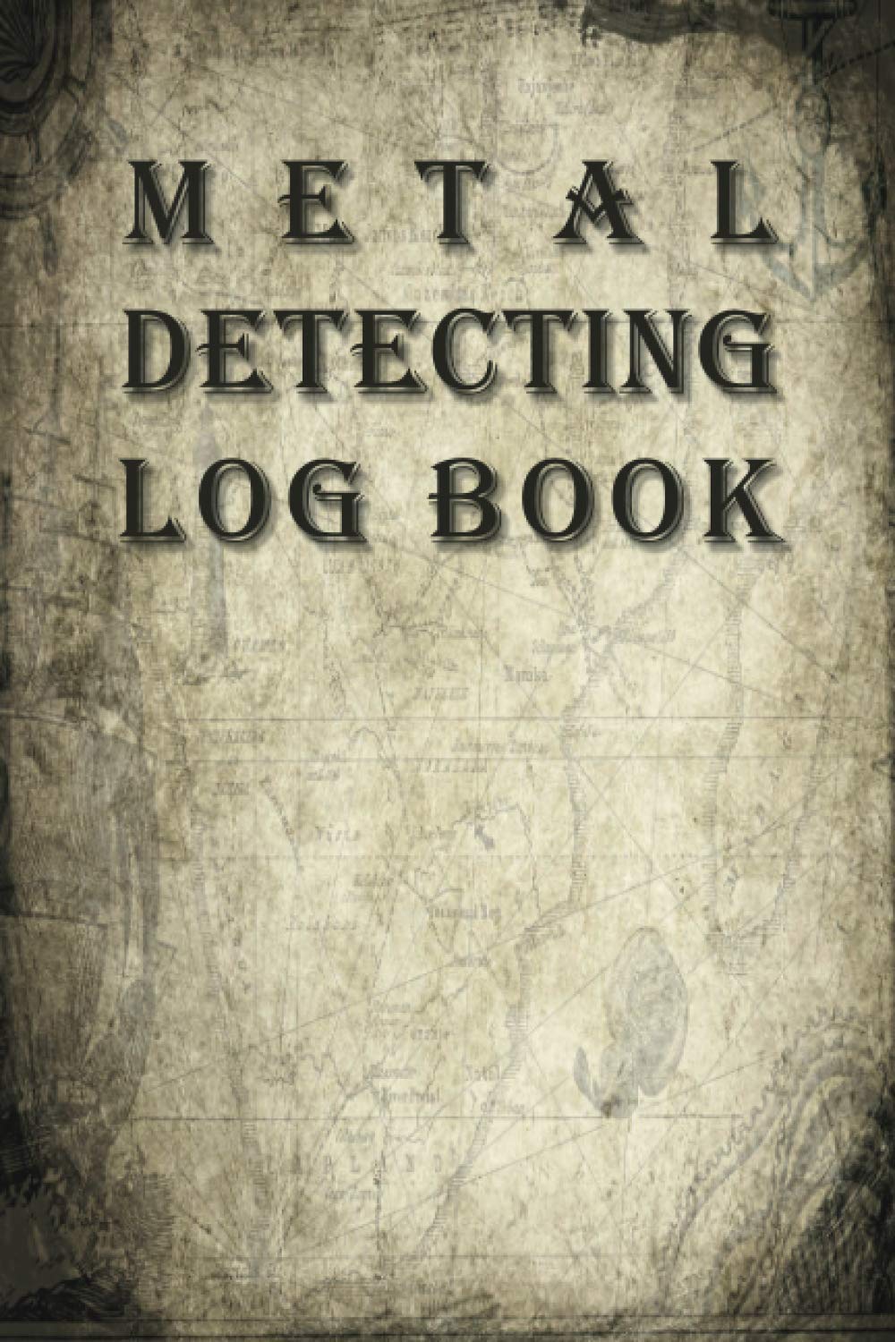 Metal Detecting Log Book: Treasure Hunting Journal - Gift for Metal Detectorist - Keep track of everything you find with your metal detector