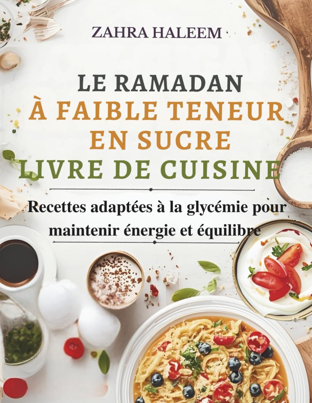 Le Ramadan À Faible Teneur En Sucre Livre De Cuisine: Recettes adaptées à la glycémie pour maintenir énergie et équilibre (Serie Ramadan)