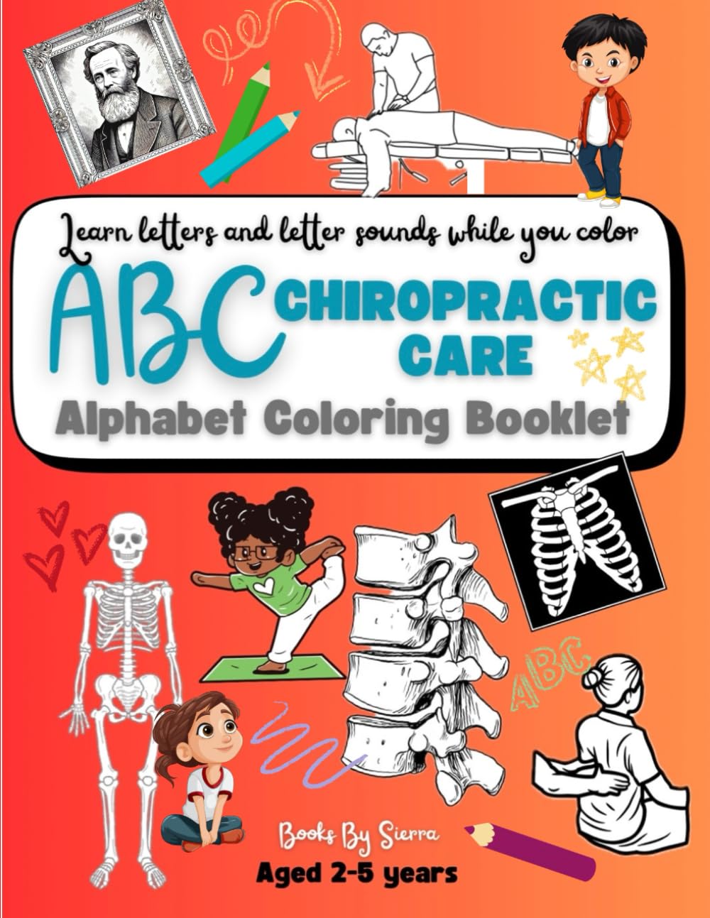 The ABC's of Chiropractic Care: A Fun Coloring Adventure: A kid-friendly Coloring Book to learn about the Spine, Posture, and Chiropractic visits.