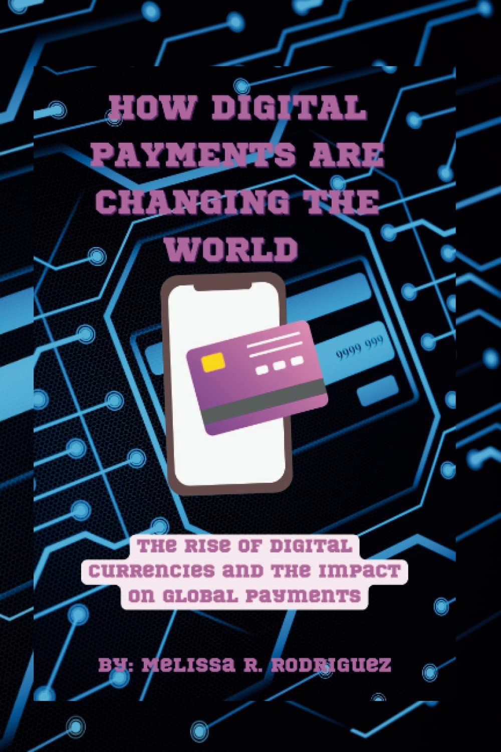 How Digital Payments are Changing the World: The Rise of Digital Currencies and the Impact on Global Payments