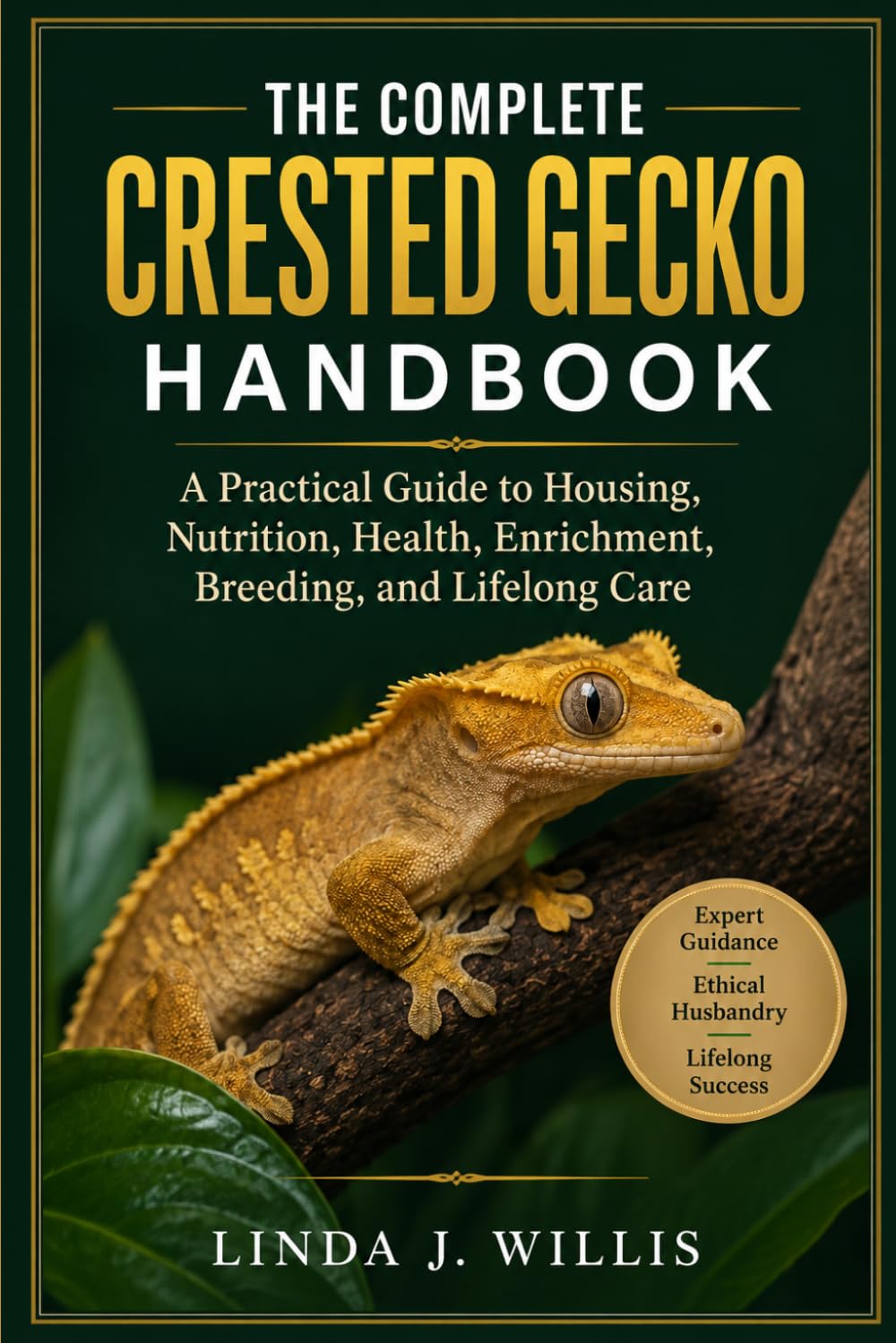 The Complete Crested Gecko Handbook: A Practical Guide to Housing, Nutrition, Health, Enrichment, Breeding, and Lifelong Care.