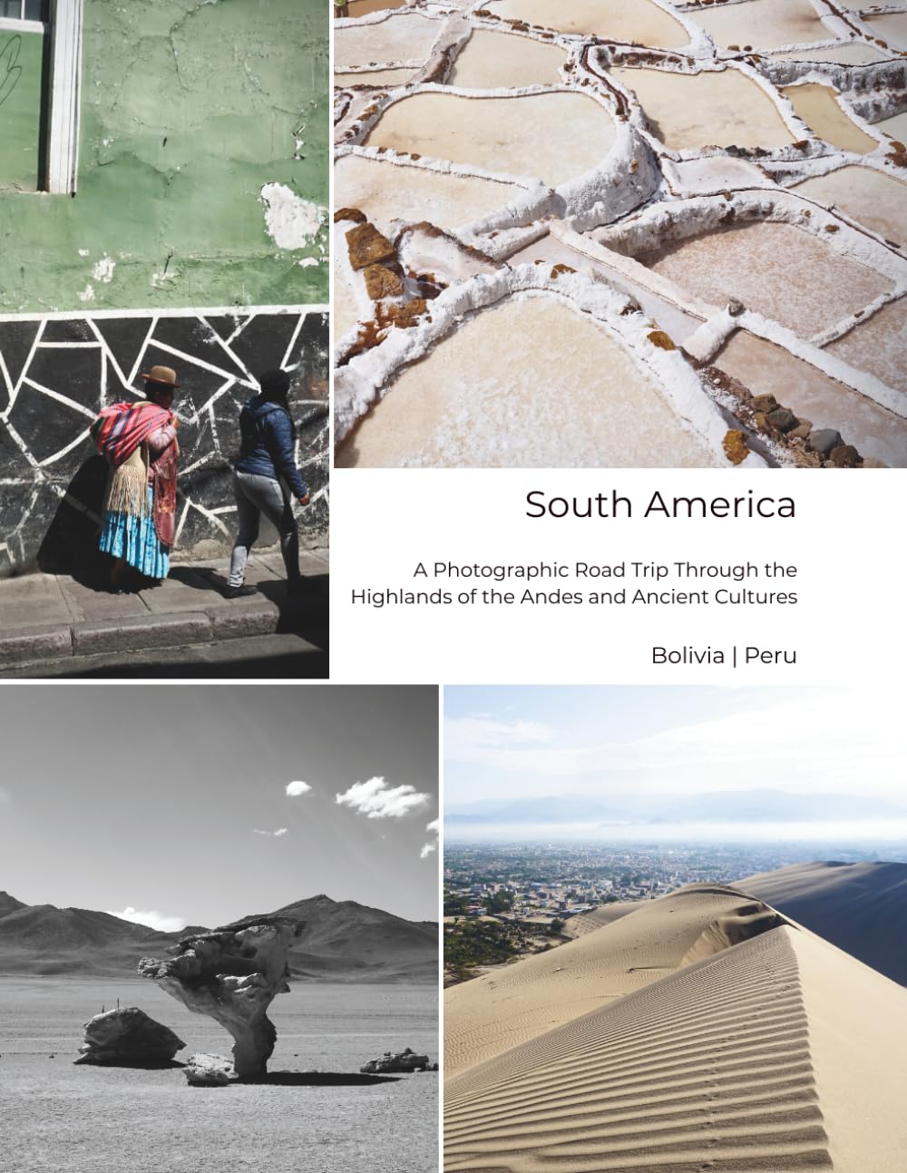South America - A Photographic Road Trip Through the Highlands of the Andes and Ancient Cultures: Bolivia | Peru