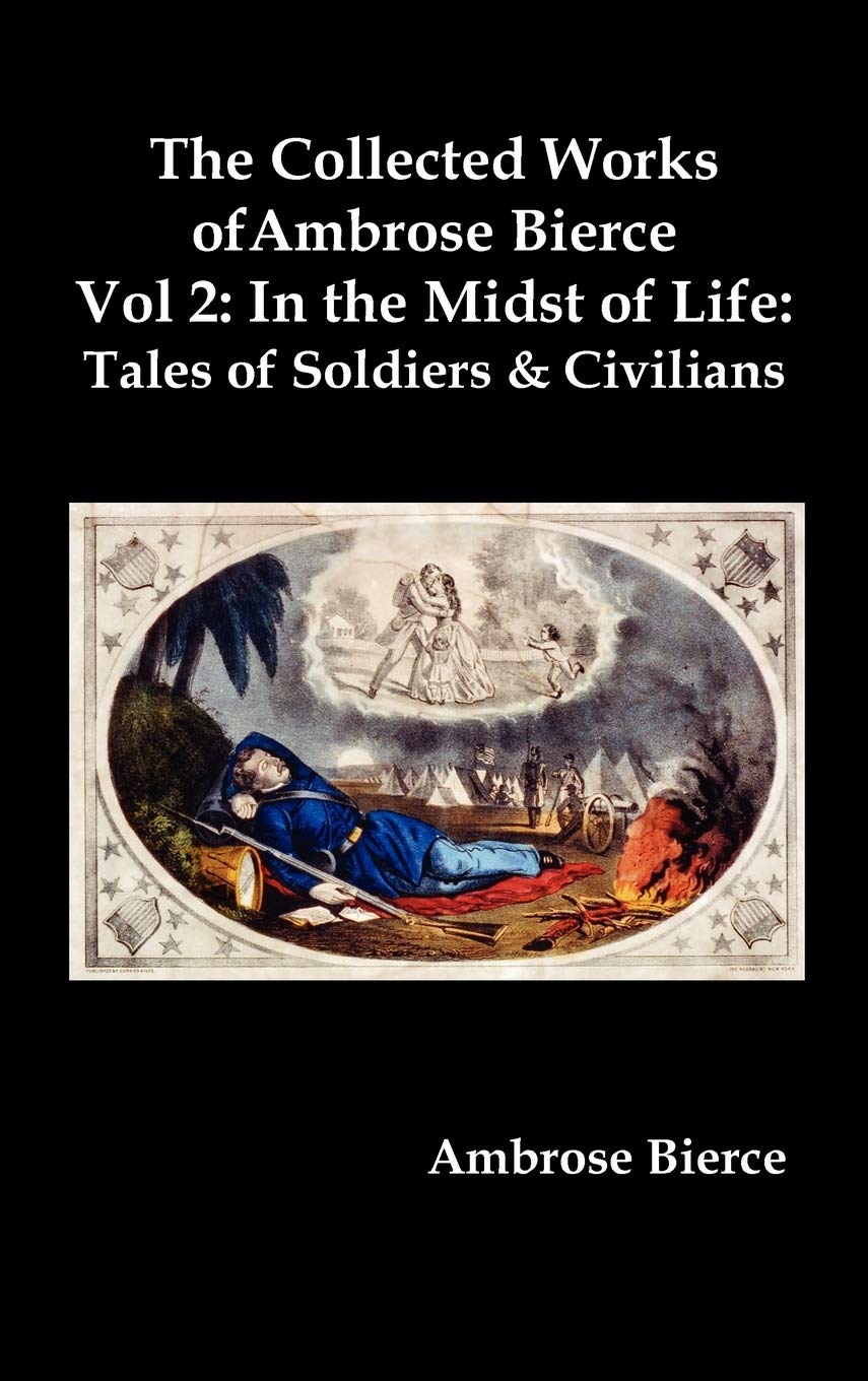 The Collected Works of Ambrose Bierce, Vol. 2: In the Midst of Life: Tales of Soldiers and Civilians