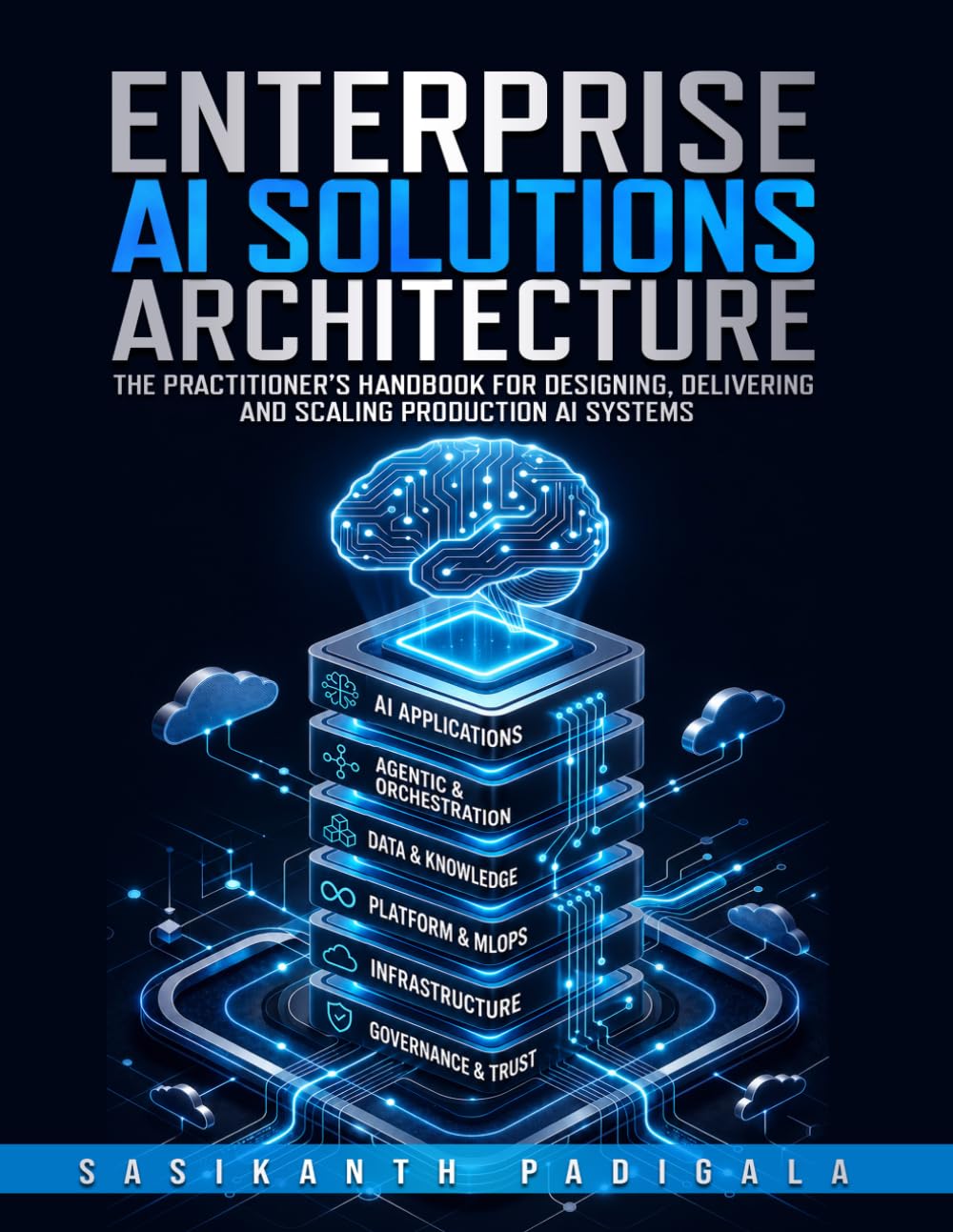 Enterprise AI Solutions Architecture: The Practitioner’s Handbook for Designing, Delivering, and Scaling Production AI Systems