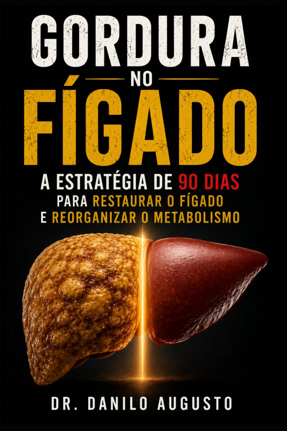 GORDURA NO FÍGADO: A Estratégia de 90 Dias para Restaurar o Fígado e Reorganizar o Metabolismo (SAÚDE DO FIGADO E METABOLISMO)