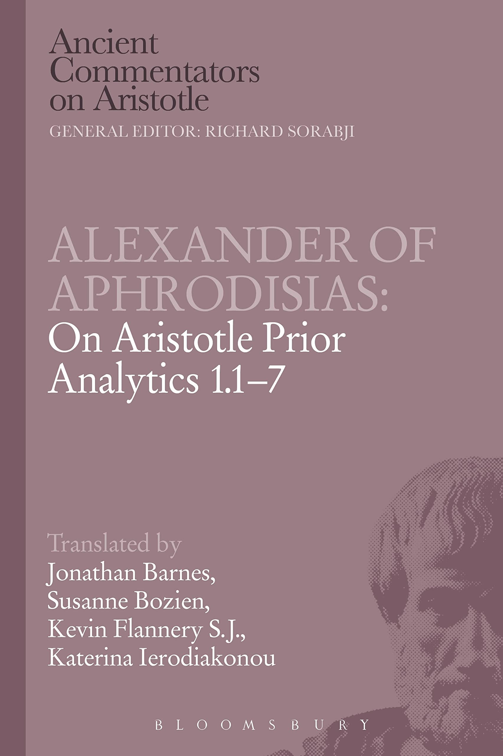 Alexander of Aphrodisias: On Aristotle Prior Analytics 1.1-7 (Ancient Commentators on Aristotle)