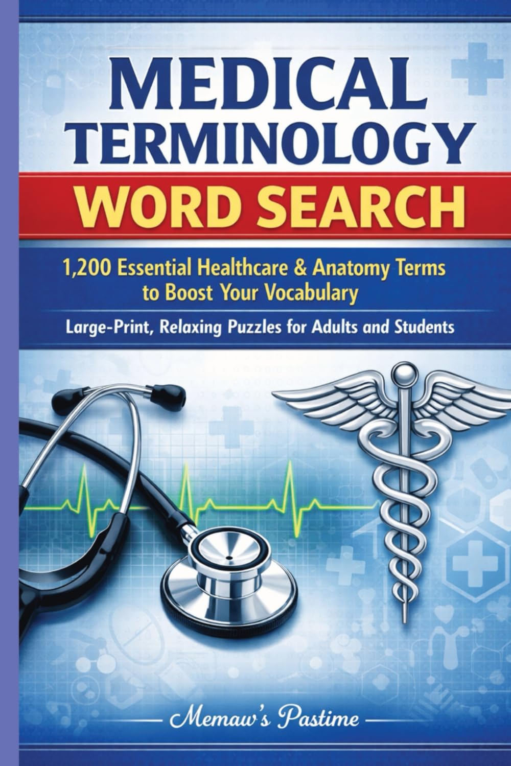 Medical Terminology Word Search: 1,200 Essential Healthcare & Anatomy Terms to Boost Your Vocabulary | Large-Print, Relaxing Puzzles for Adults and Students