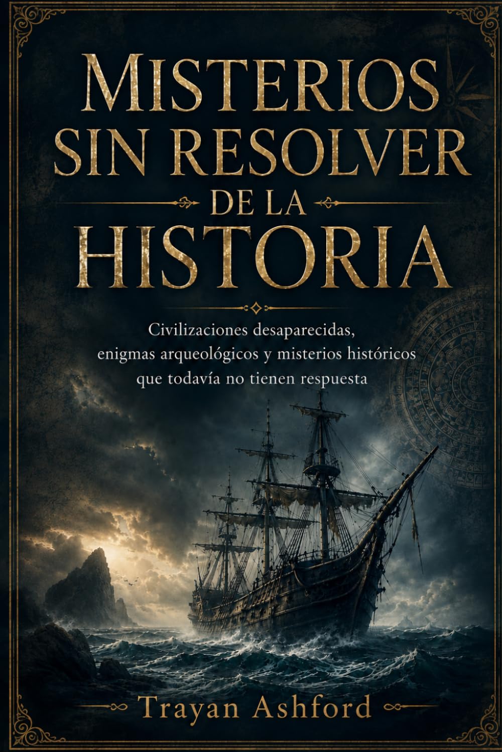MISTERIOS SIN RESOLVER DE LA HISTORIA: Civilizaciones desaparecidas, enigmas arqueológicos y misterios históricos que todavía no tienen respuesta: 2 (Historia oculta)