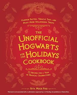 The Unofficial Hogwarts for the Holidays Cookbook: Pumpkin Pasties, Treacle Tart, and Many More Spellbinding Treats
