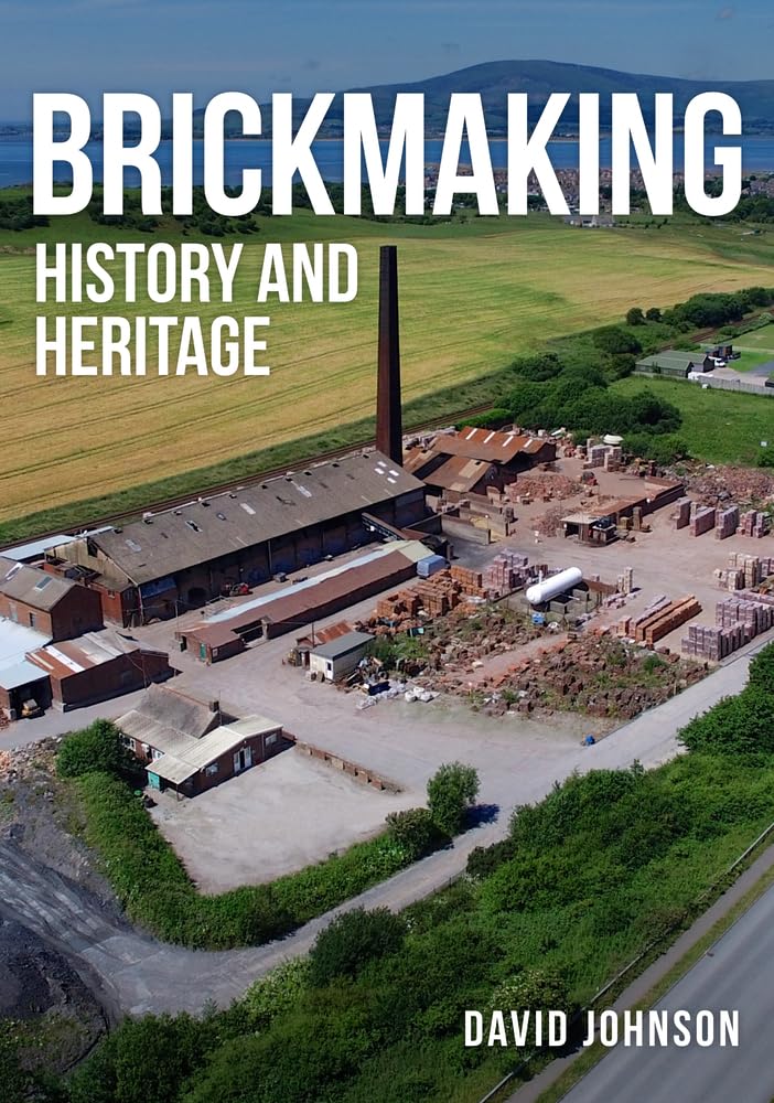Brickmaking: History and Heritage By Dr David Johnson
