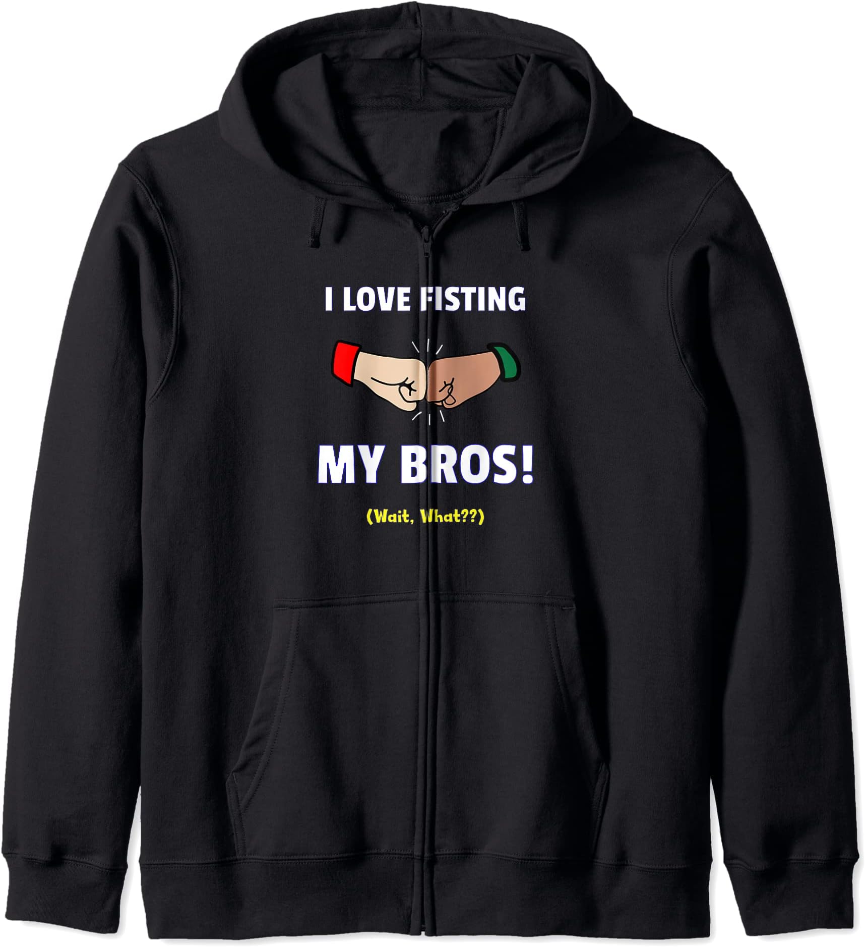 I Love Fisting My Bros! (Wait, What??) Zip Hoodie