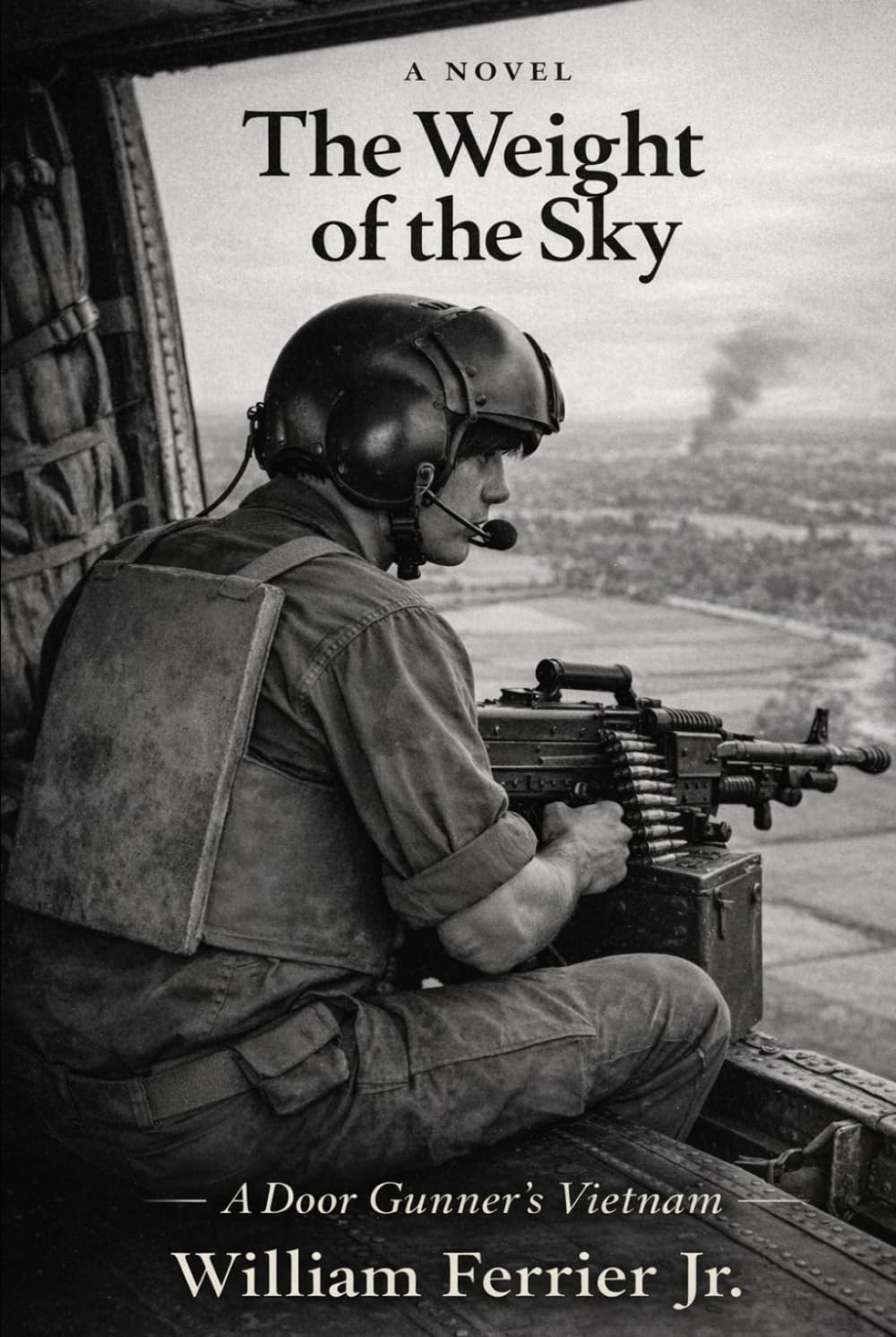 THE WEIGHT OF THE SKY: A Door Gunner's Vietnam (The Way Home Is Closed, Vietnam)