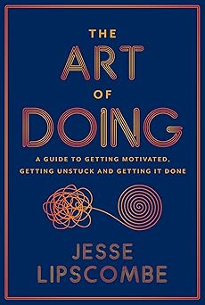 The Art of Doing: A Guide to Getting Motivated, Getting Unstuck and Getting It Done-Wow! eBook