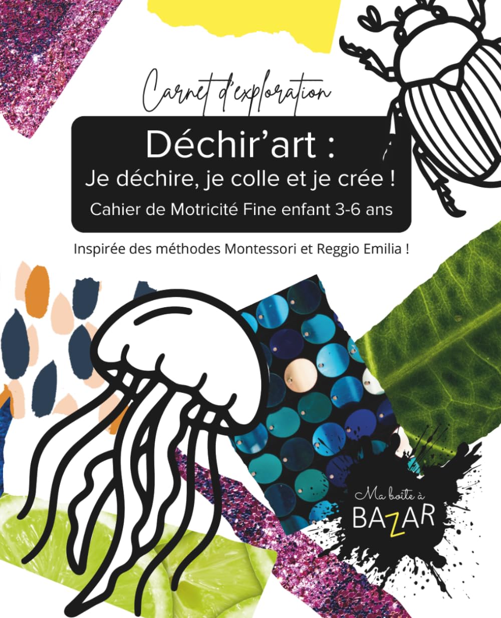 Déchir’art : Je déchire, je colle et je crée ! - Cahier de Motricité Fine 3 - 6 ans: Activités de Collage Sensoriel Maternellemotricité fine maternelle activité enfant découpage collage Montessori