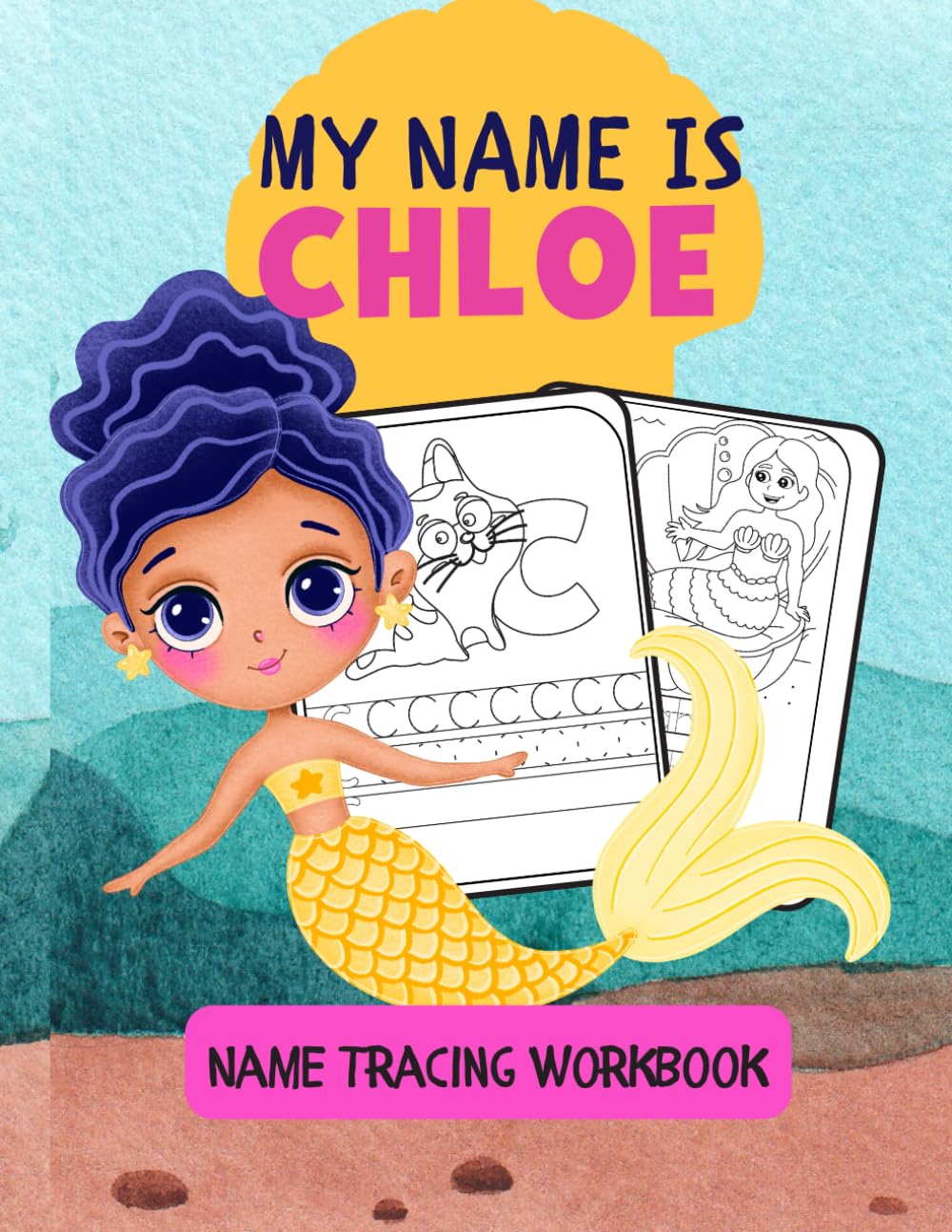 MY NAME IS CHLOE | NAME TRACING WORKBOOK | PERSONALIZED LEARN TO WRITE MY NAME: KIDS COLORING AND TRACING ACTIVITY BOOK | AMAZING MERMAID COLORING ... PAGES | ENCOURAGE LEARNING IN PRESCHOOLERS