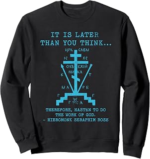 Seraphim Rose Eastern Orthodox Christian Quote Later Sweatshirt