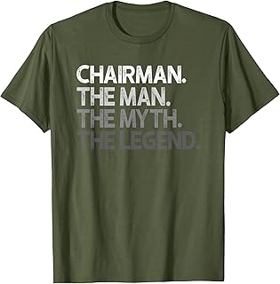 Chairman The Man Myth Legend Gift T-Shirt