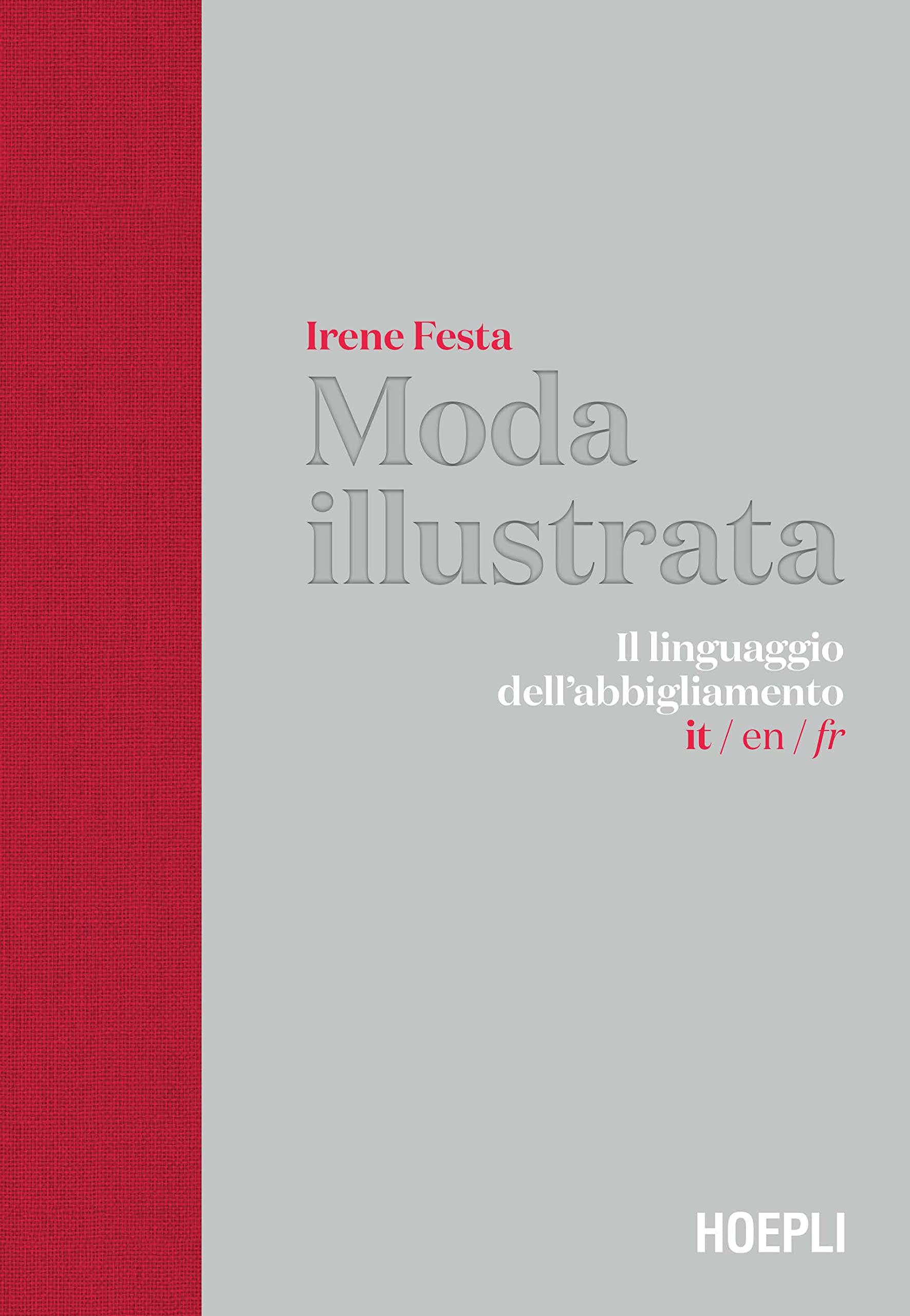 Moda illustrata. Il linguaggio dell'abbigliamento. Ediz. italiana, inglese e francese