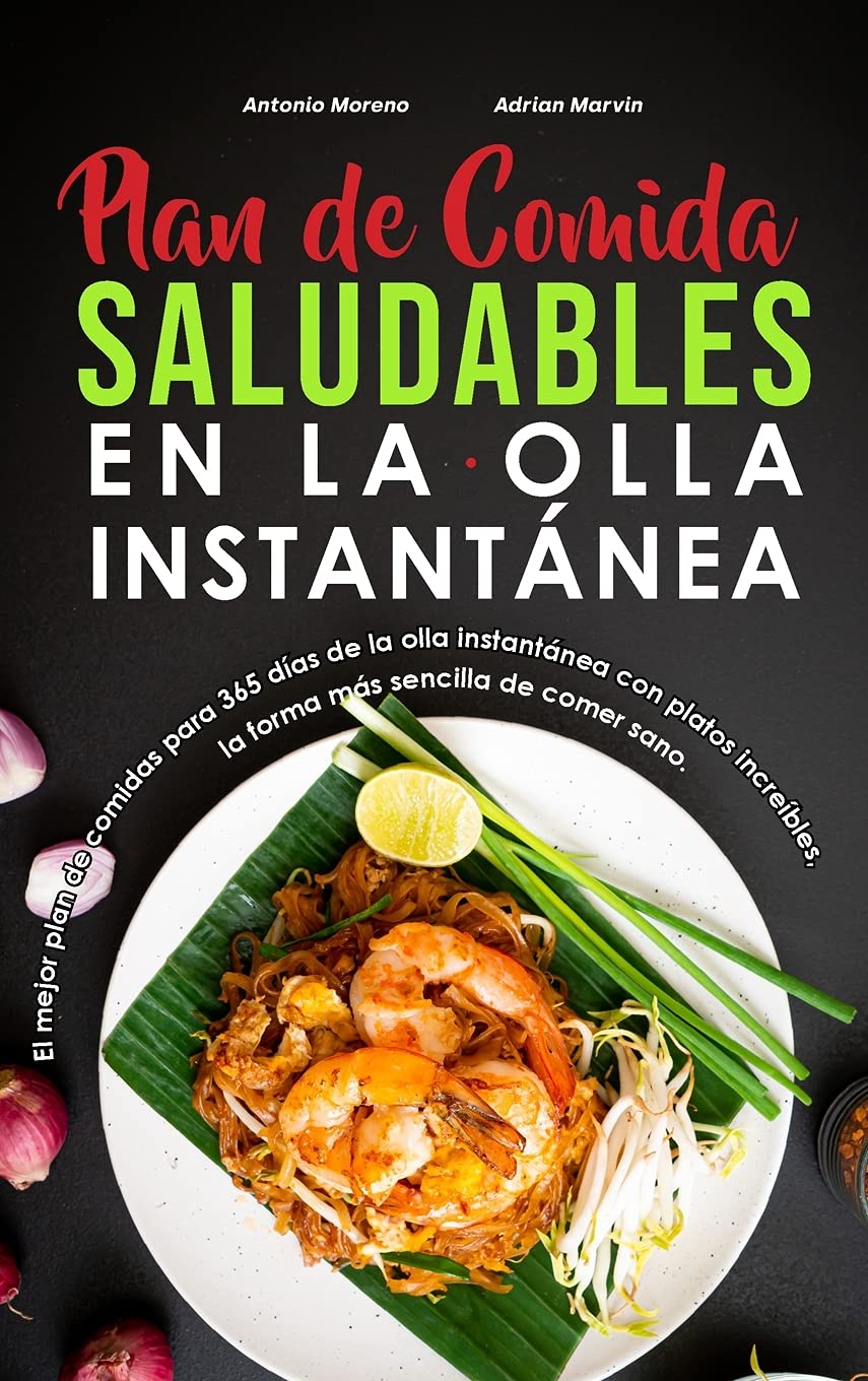 Plan de comidas saludables en la olla instantánea: El mejor plan de comidas para 365 días de la olla instantánea con platos increíbles, la forma más ... de comer sano. (Instant Pot Spanish Recipes)