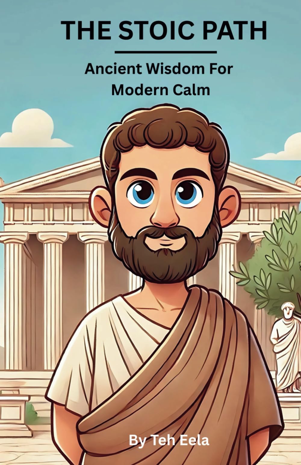 The Stoic Path: Ancient Wisdom for Modern Calm (Practical Stoicism for Modern Life)