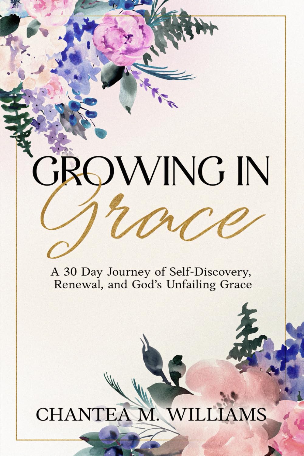 Growing in Grace: A 30-Day Journey of Self-Discovery, Renewal, and God’s Unfailing Grace