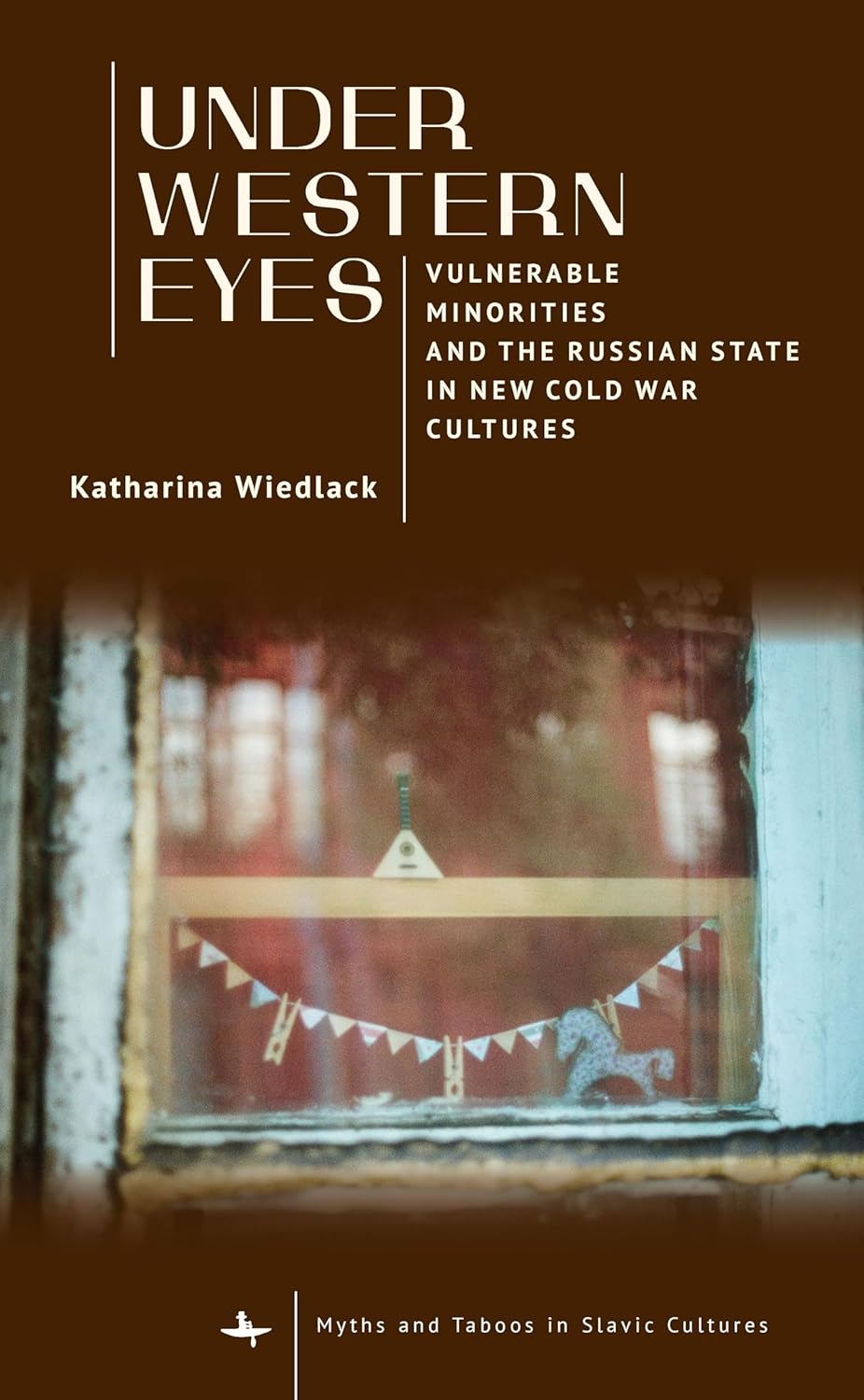 Under Western Eyes: Vulnerable Minorities and the Russian State in New Cold War Cultures (Myths and Taboos in Slavic Cultures)      Hardcover – July 15, 2025